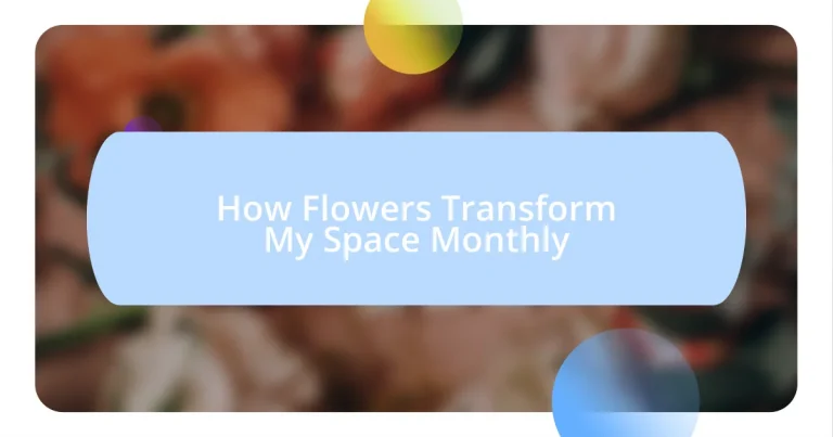 How Flowers Transform My Space Monthly