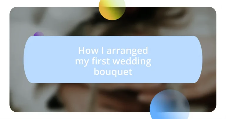 How I arranged my first wedding bouquet