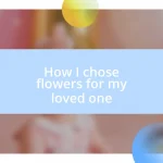 How I chose flowers for my loved one