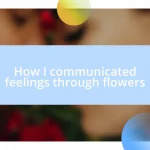 How I communicated feelings through flowers