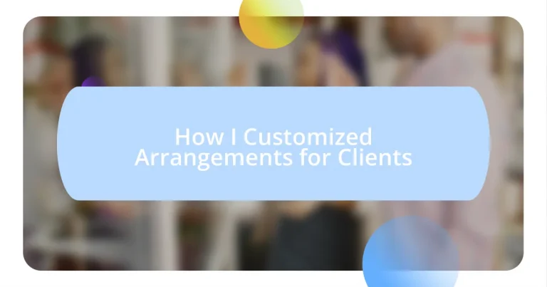 How I Customized Arrangements for Clients