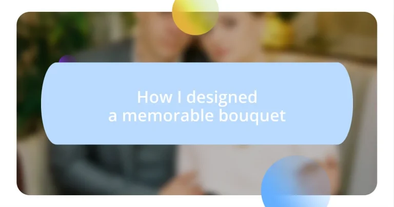 How I designed a memorable bouquet