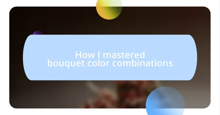 How I mastered bouquet color combinations