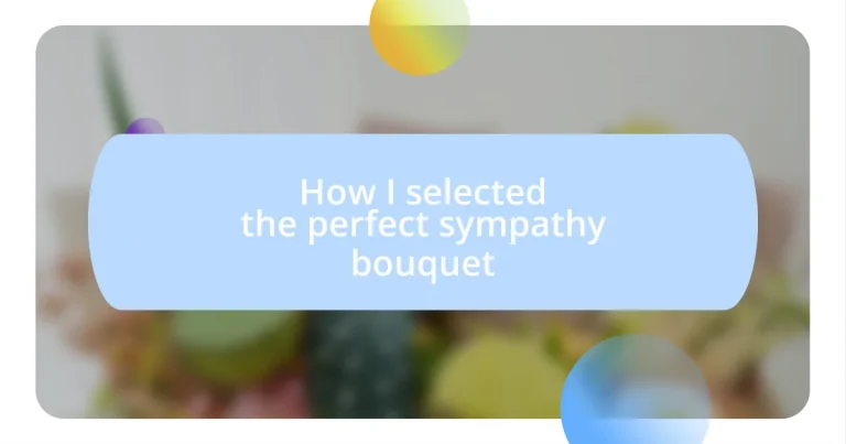 How I selected the perfect sympathy bouquet