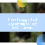 How I supported a grieving family with flowers