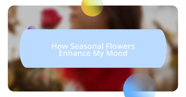 How Seasonal Flowers Enhance My Mood