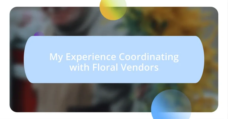 My Experience Coordinating with Floral Vendors