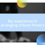 My experience in arranging tribute flowers