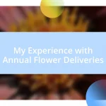 My Experience with Annual Flower Deliveries