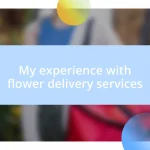 My experience with flower delivery services