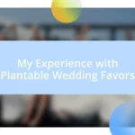 My Experience with Plantable Wedding Favors