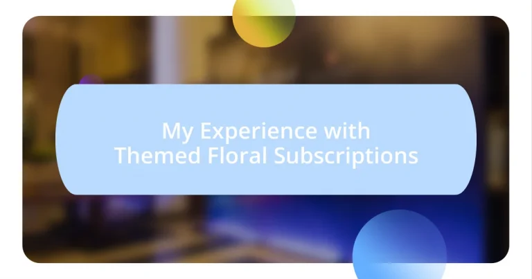 My Experience with Themed Floral Subscriptions