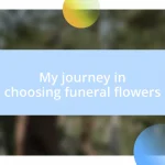 My journey in choosing funeral flowers