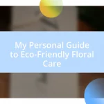 My Personal Guide to Eco-Friendly Floral Care