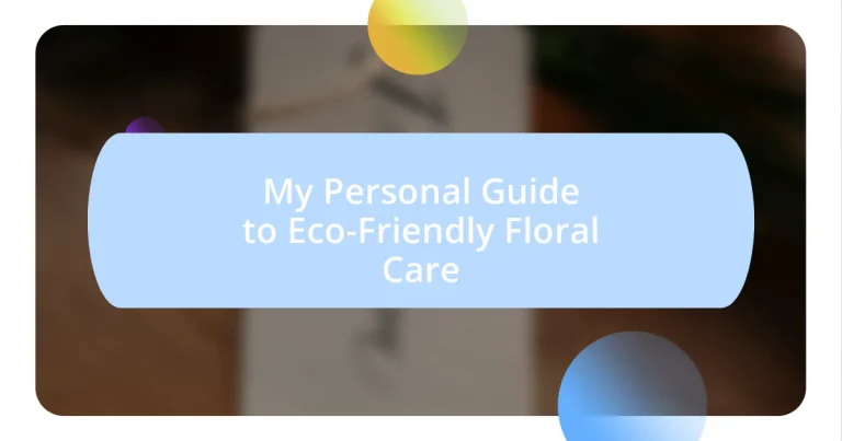 My Personal Guide to Eco-Friendly Floral Care