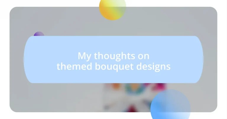 My thoughts on themed bouquet designs