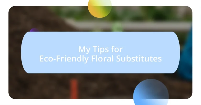 My Tips for Eco-Friendly Floral Substitutes