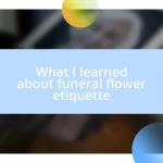 What I learned about funeral flower etiquette