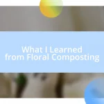 What I Learned from Floral Composting