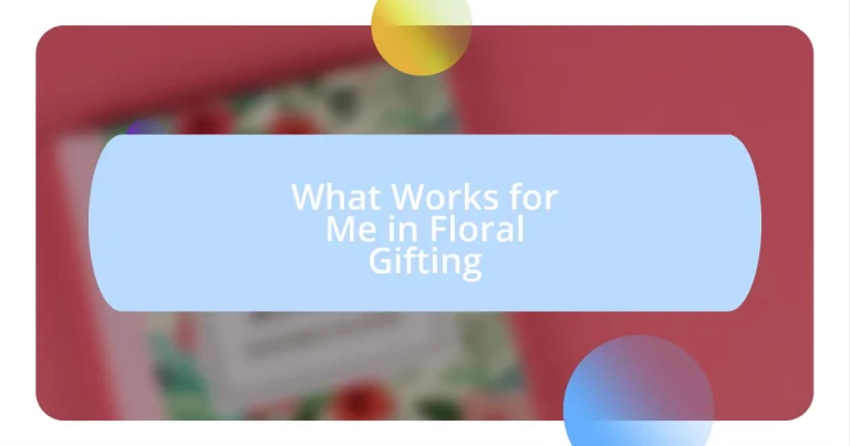 What Works for Me in Floral Gifting