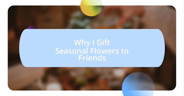 Why I Gift Seasonal Flowers to Friends