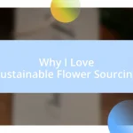 Why I Love Sustainable Flower Sourcing