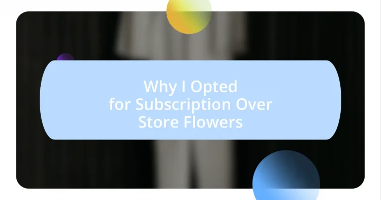 Why I Opted for Subscription Over Store Flowers