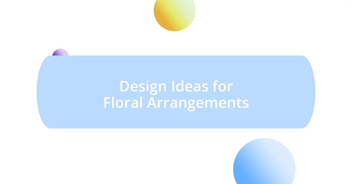 Design Ideas for Floral Arrangements