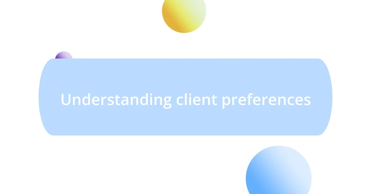 Understanding client preferences